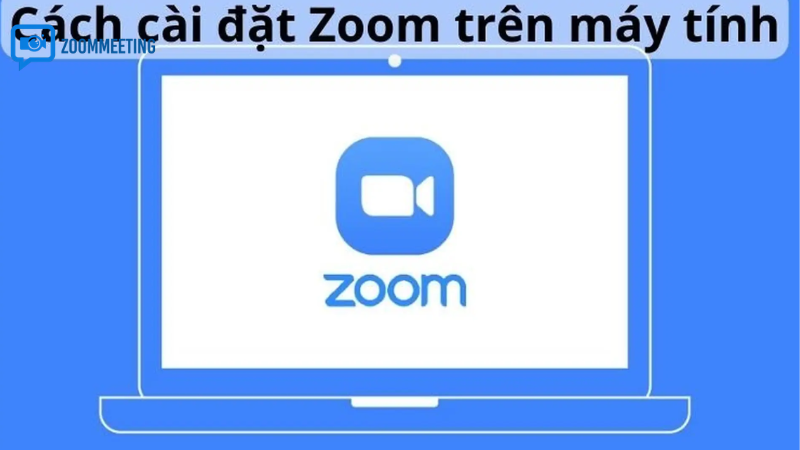 Cách cài Zoom cho laptop Windows (chi tiết từng bước)