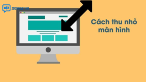 Cách zoom nhỏ màn hình máy tính trên Windows (đơn giản nhất)