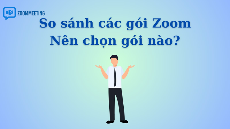 Hiểu nhanh các gói Zoom trước khi quyết định mua