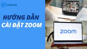 Hướng dẫn cài đặt Zoom trên máy tính (Windows và macOS)