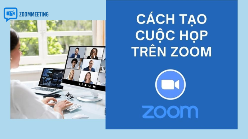 Hướng dẫn tạo zoom cuộc họp trên máy tính