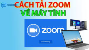 Hướng dẫn download Zoom laptop nhanh, an toàn và tối ưu cho học tập - làm việc