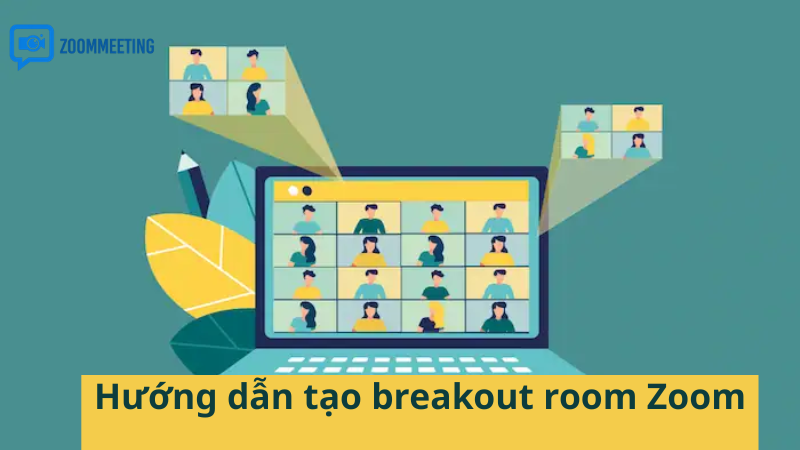 Hướng dẫn tạo breakout room Zoom từng bước 