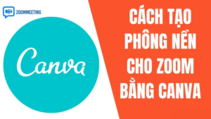 Hướng dẫn từng bước tạo canva hình nền zoom đẹp chuẩn kỹ thuật