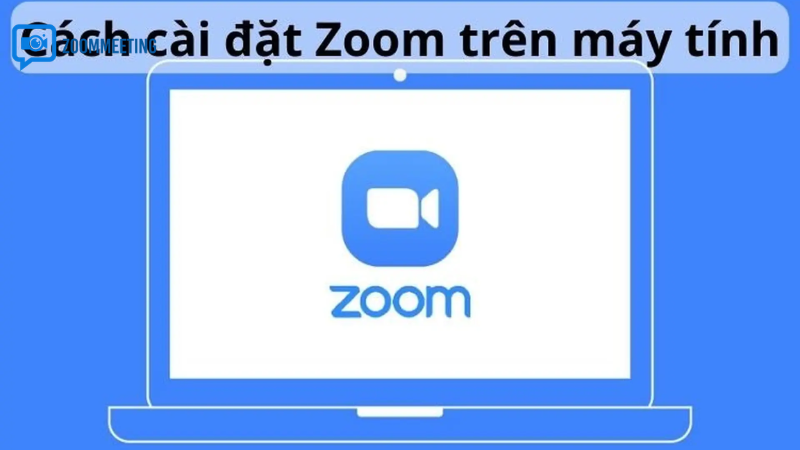 Hướng dẫn zoom meetings download trên máy tính (Windows, macOS)