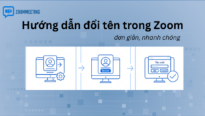 Vì sao bạn nên đổi tên trên Zoom đúng chuẩn